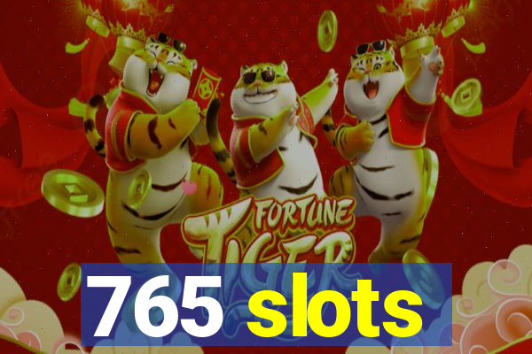 765 slots