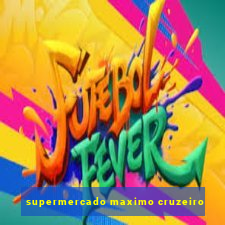 supermercado maximo cruzeiro