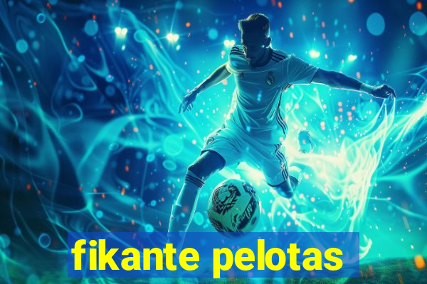 fikante pelotas