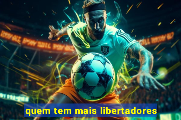 quem tem mais libertadores