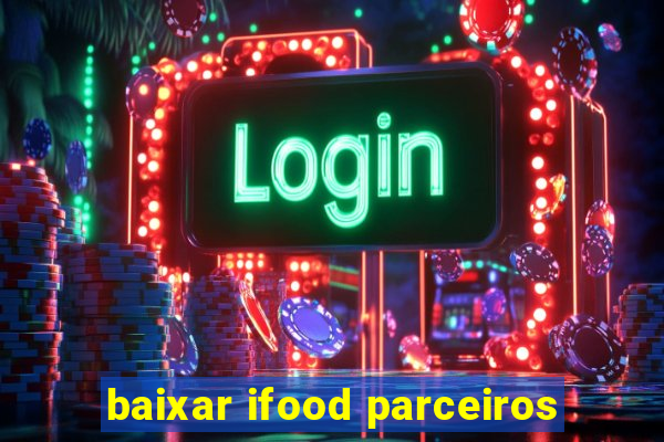 baixar ifood parceiros