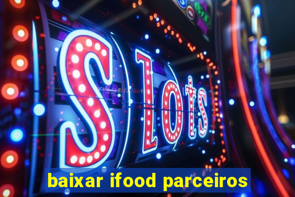 baixar ifood parceiros