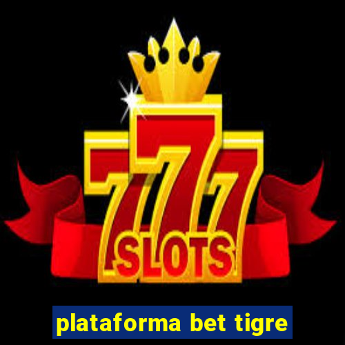 plataforma bet tigre