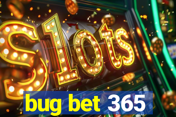 bug bet 365