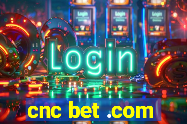 cnc bet .com