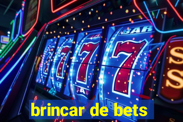 brincar de bets