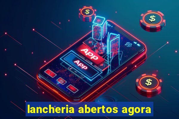 lancheria abertos agora