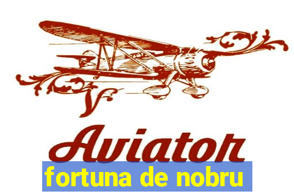 fortuna de nobru