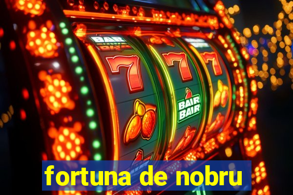 fortuna de nobru