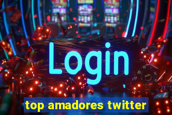 top amadores twitter