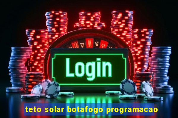 teto solar botafogo programacao