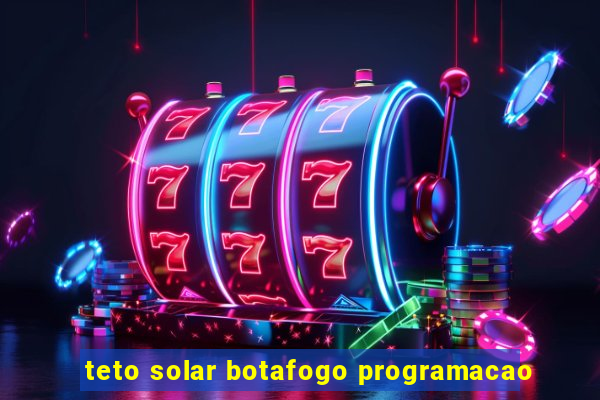 teto solar botafogo programacao