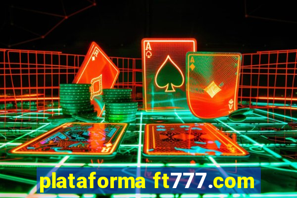 plataforma ft777.com