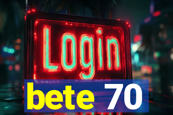 bete 70