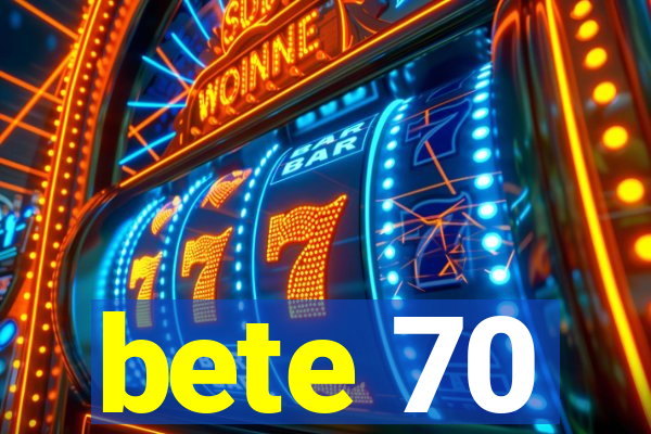 bete 70