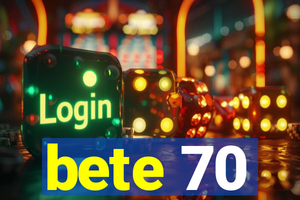 bete 70