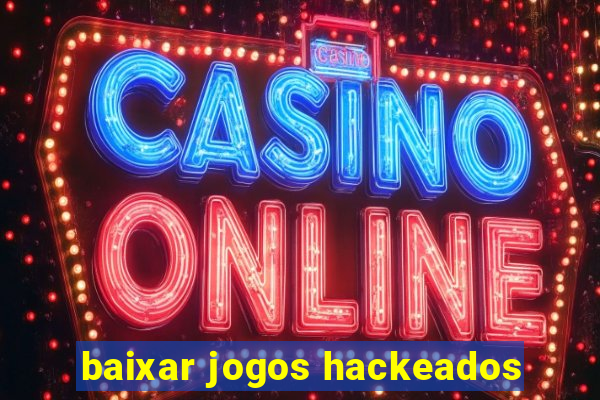 baixar jogos hackeados