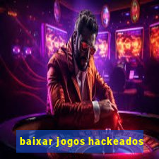 baixar jogos hackeados