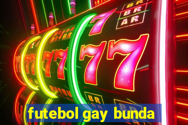 futebol gay bunda