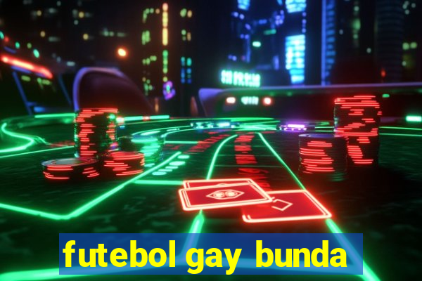 futebol gay bunda