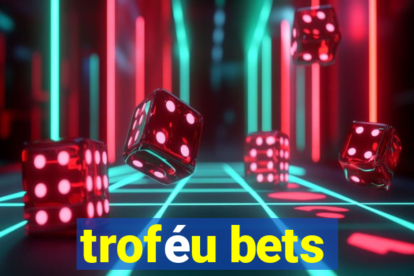 troféu bets