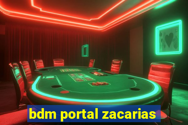 bdm portal zacarias