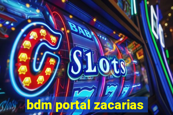 bdm portal zacarias