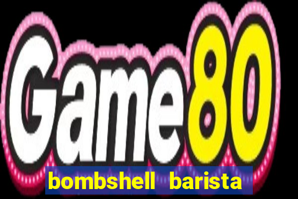 bombshell barista tail blaizer