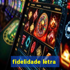 fidelidade letra