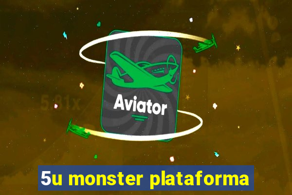 5u monster plataforma