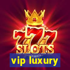 vip luxury