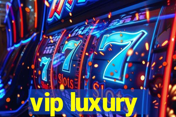 vip luxury