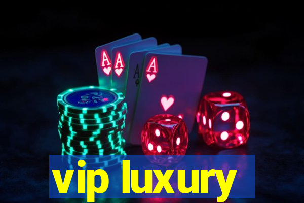 vip luxury