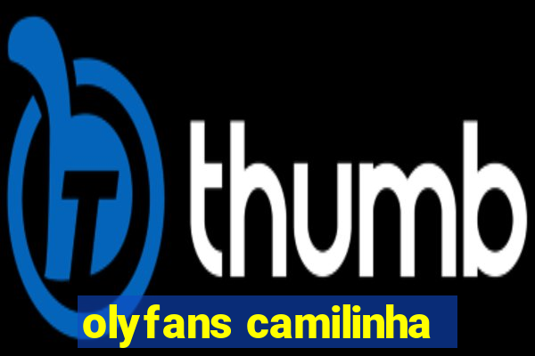 olyfans camilinha