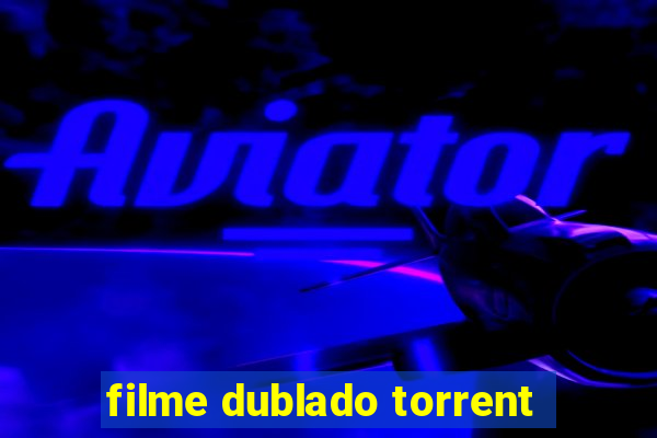 filme dublado torrent