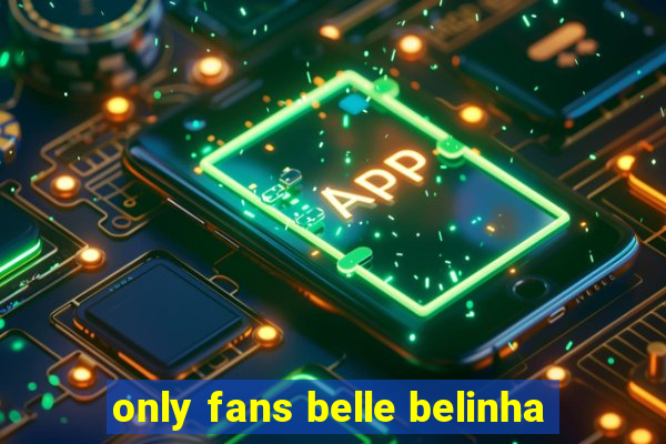 only fans belle belinha