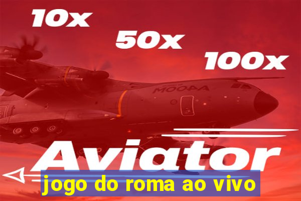 jogo do roma ao vivo