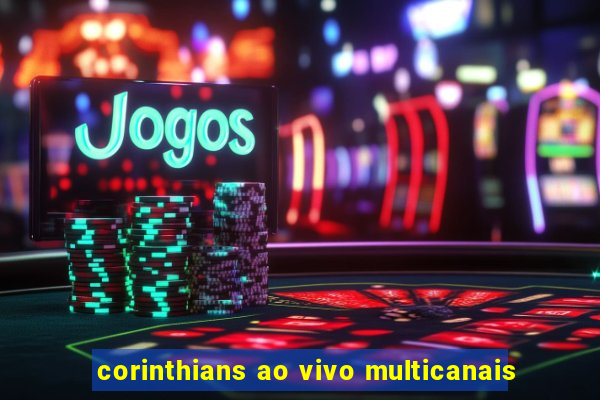 corinthians ao vivo multicanais