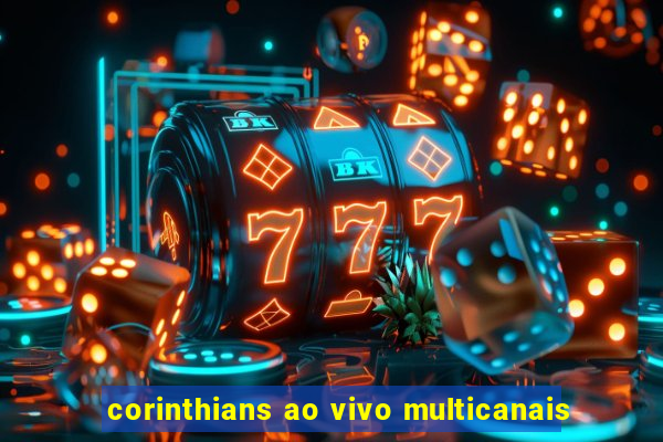 corinthians ao vivo multicanais