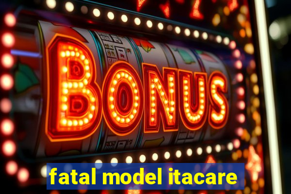 fatal model itacare