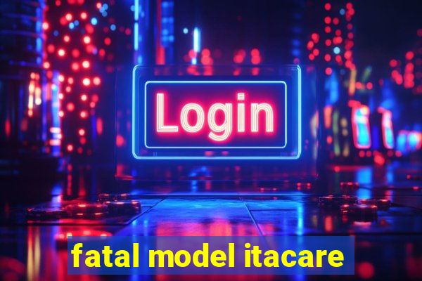 fatal model itacare