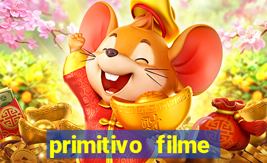 primitivo filme completo dublado mega filmes