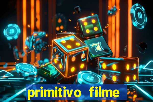 primitivo filme completo dublado mega filmes