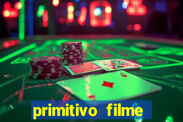 primitivo filme completo dublado mega filmes