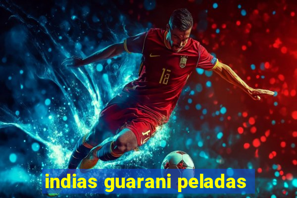 indias guarani peladas