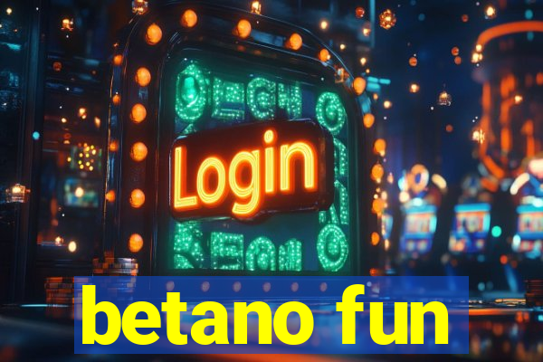 betano fun