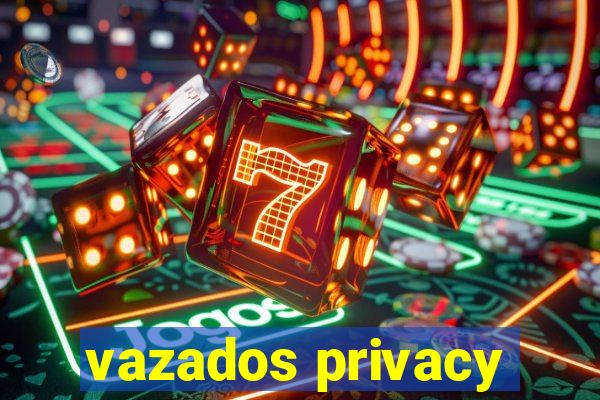 vazados privacy