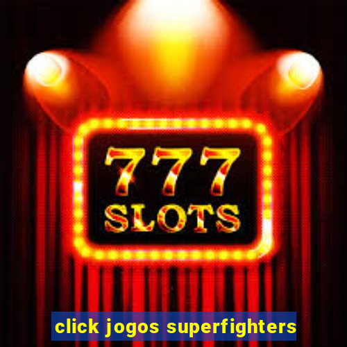 click jogos superfighters