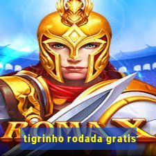 tigrinho rodada gratis