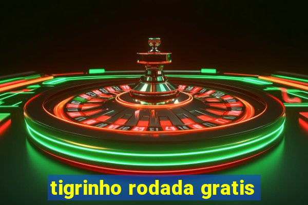 tigrinho rodada gratis